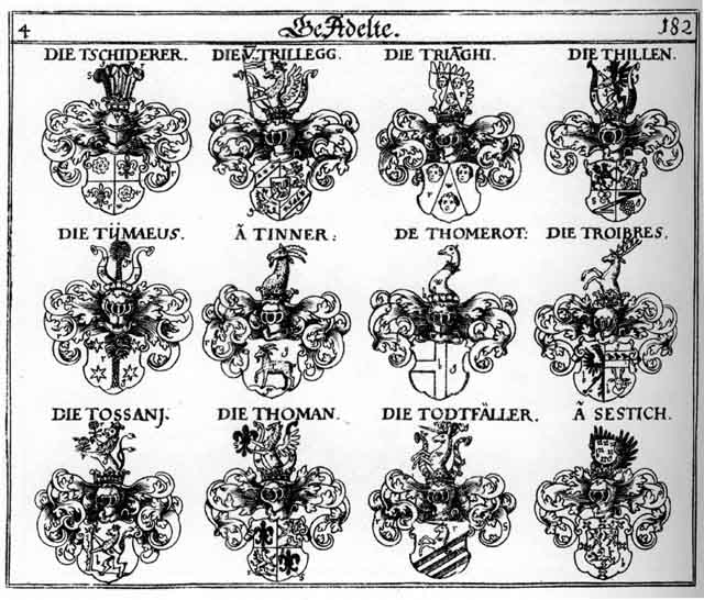 Coats of arms of Diener, Dill, Sestich, Thieln, Thillen, Thoman, Thomerot, Tillen, Tinner, Todtfäller, Tossani, Trautner, Trianghi, Trillegg, Troibres, Tschiderer, Tyllen, Tymaeus